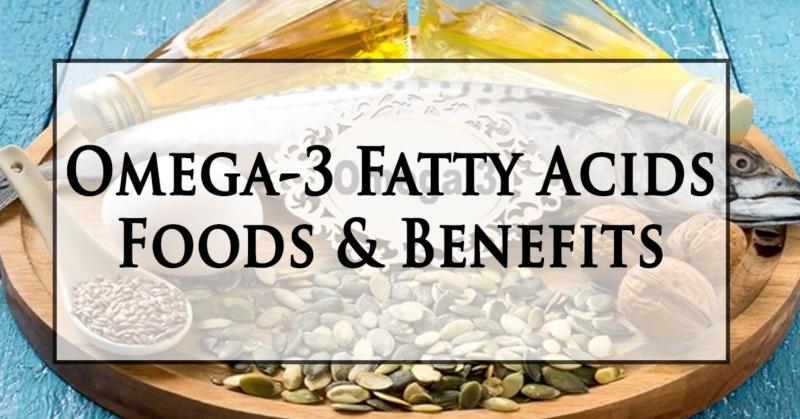 Omega-3 Fatty Acids: Foods & Benefits